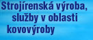 strojirenská výroba, služby v oblasti kovovýroby